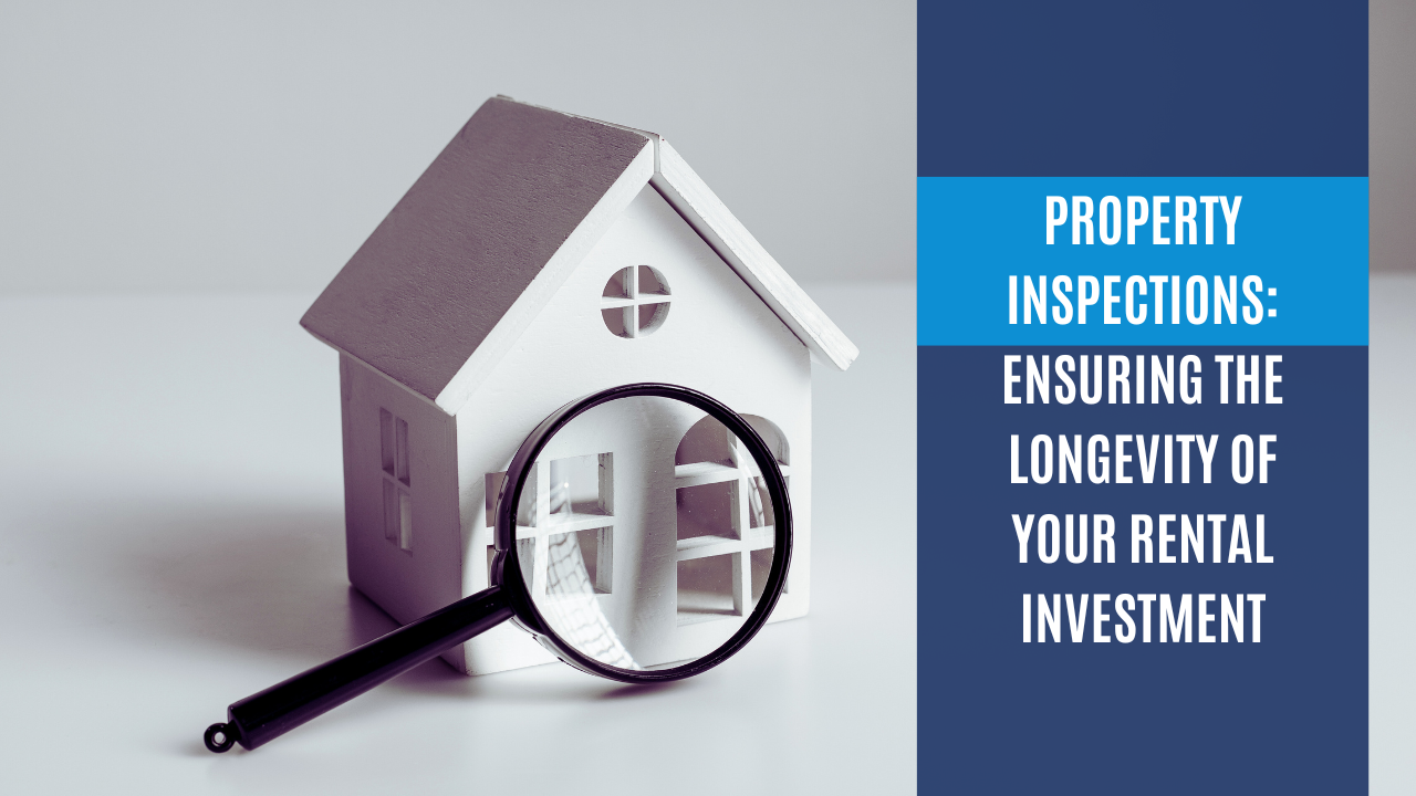 Property Inspections: Ensuring the Longevity of Your Rental Investment